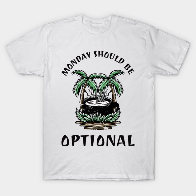 Monday Should Be Optional T-Shirt by ElevateElegance